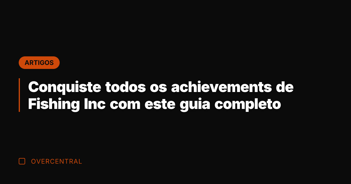 Conquiste todos os achievements de Fishing Inc com este guia completo