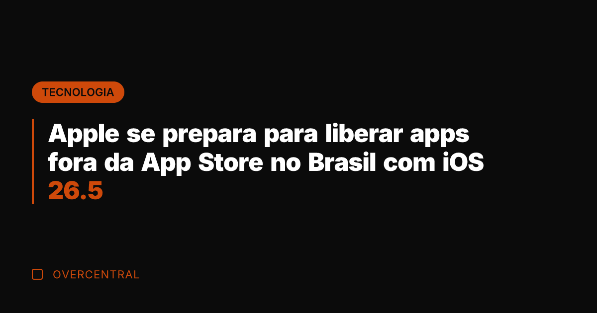 Apple se prepara para liberar apps fora da App Store no Brasil