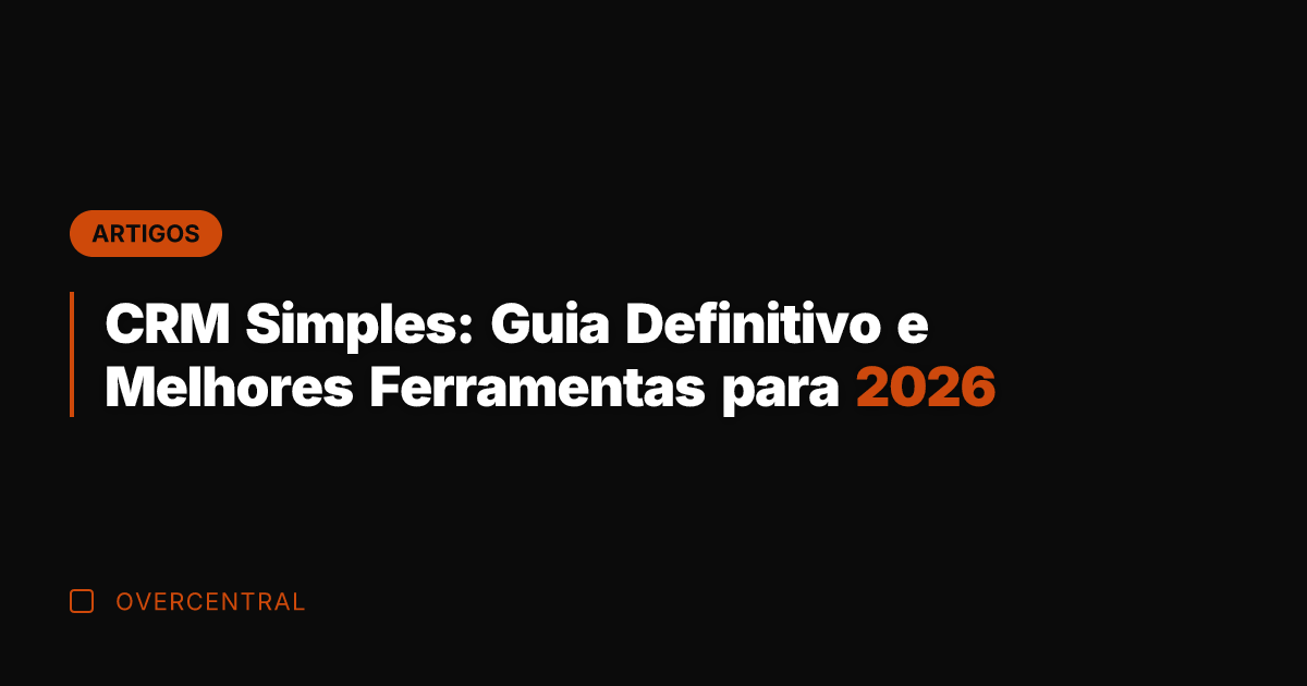 CRM Simples: Guia Definitivo e Melhores Ferramentas para 2026