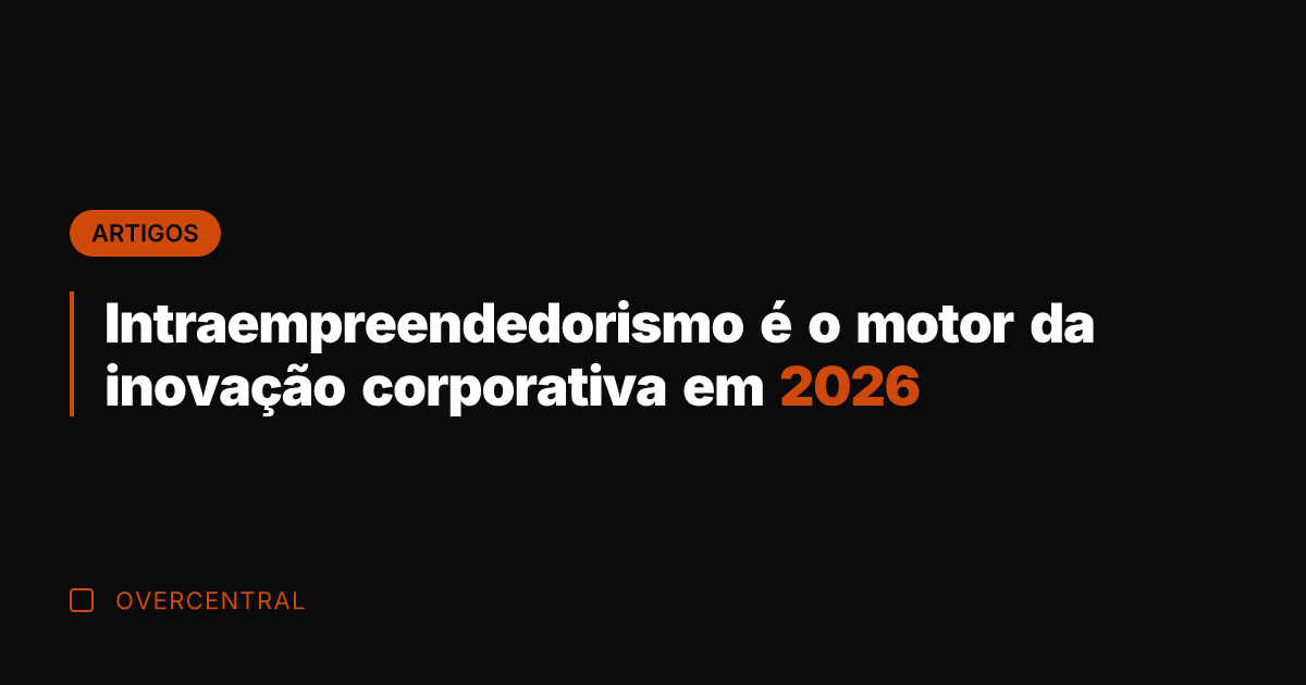 Intraempreendedorismo é o motor da inovação corporativa em 2026