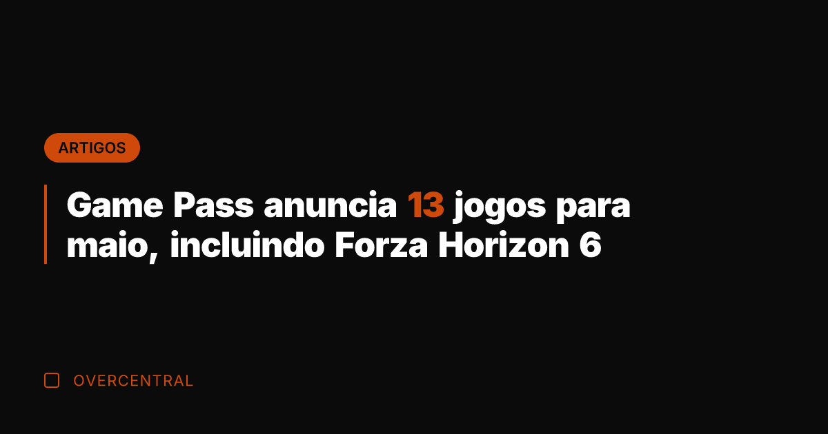 Game Pass anuncia 13 jogos para maio, incluindo Forza Horizon 6