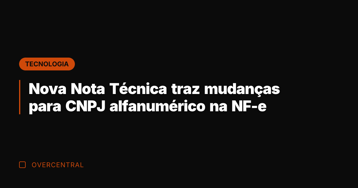 Nova Nota Técnica traz mudanças para CNPJ alfanumérico na NF-e