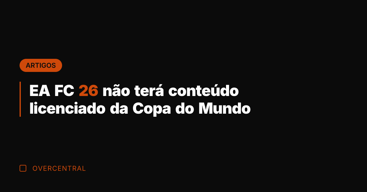 EA FC 26 não terá conteúdo licenciado da Copa do Mundo