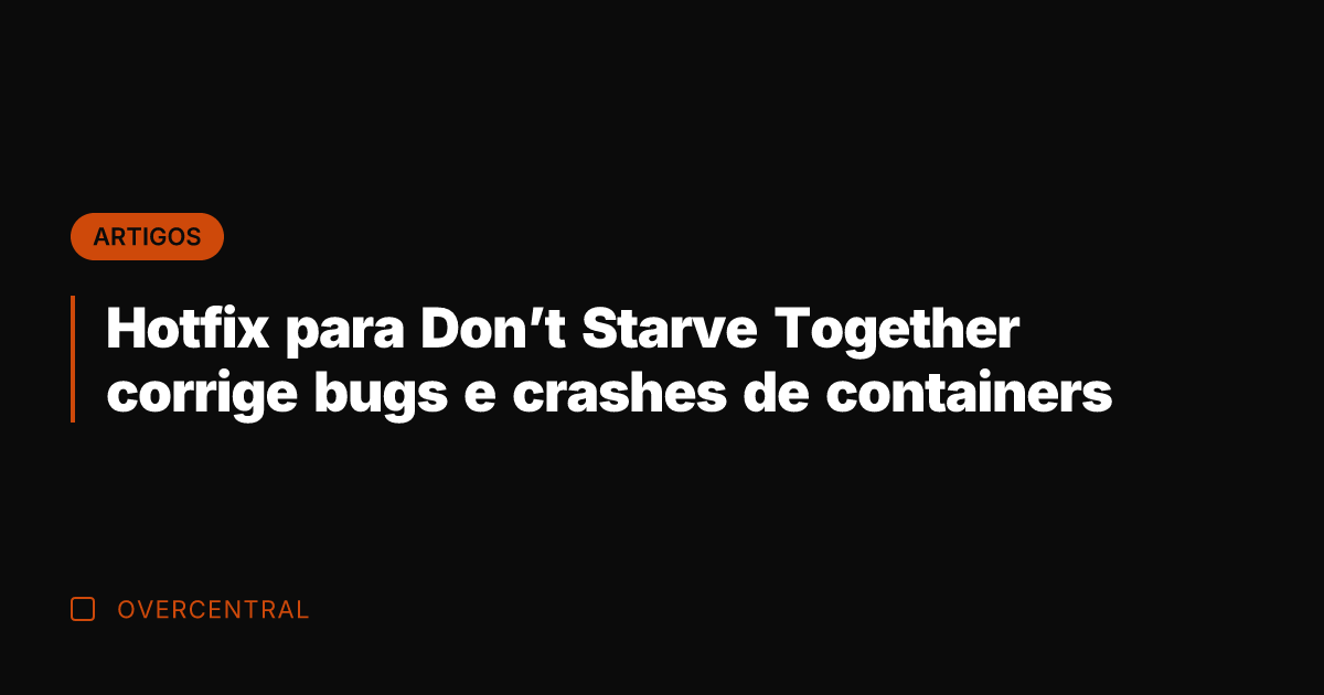 Hotfix para Don't Starve Together corrige bugs e crashes de containers