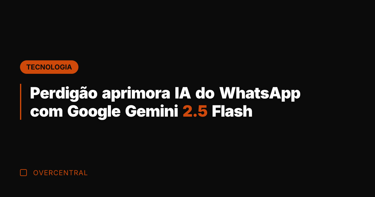 Perdigão aprimora IA do WhatsApp com Google Gemini 2.5 Flash