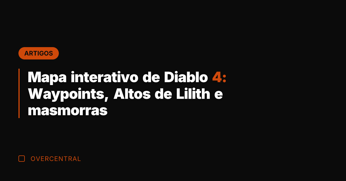 Mapa interativo de Diablo 4: Waypoints, Altos de Lilith e masmorras