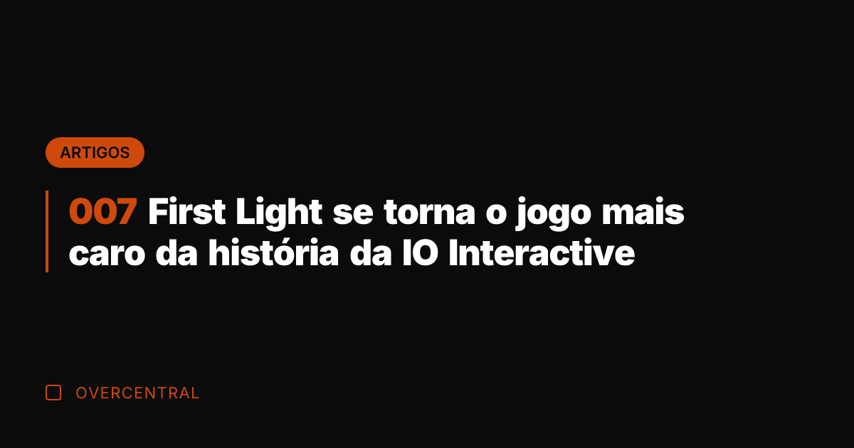 007 First Light se torna o jogo mais caro da história da