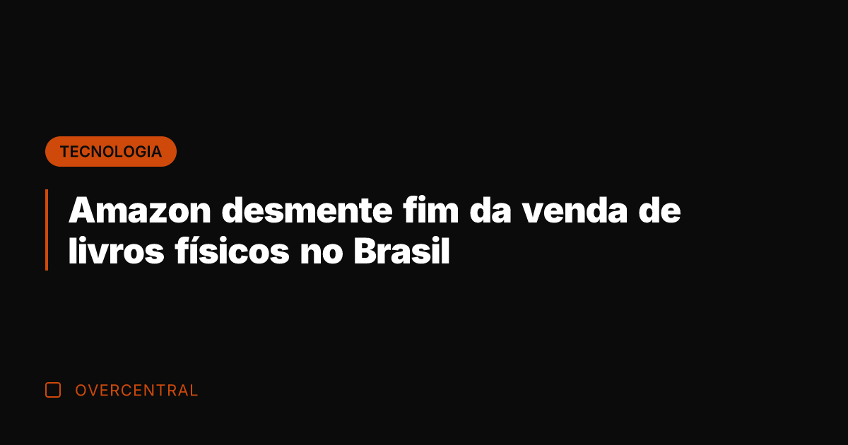 Amazon desmente fim da venda de livros físicos no Brasil