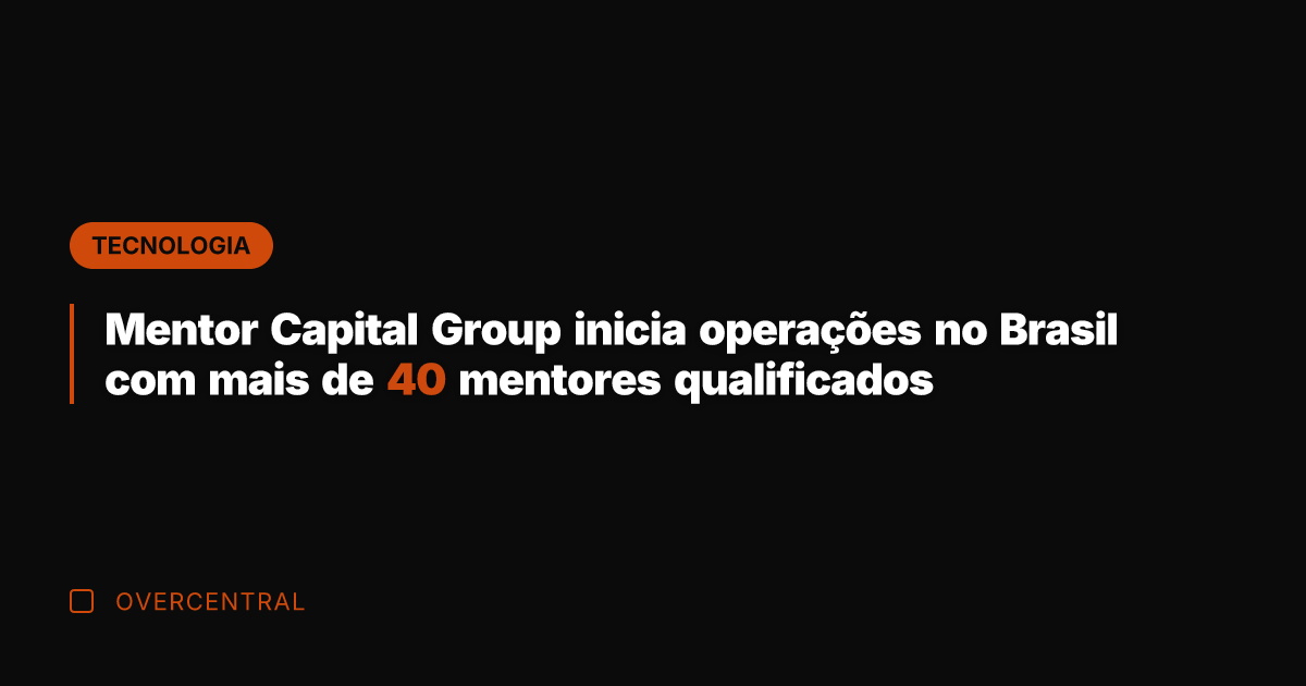 Mentor Capital Group inicia operações no Brasil com mais de 40 mentores