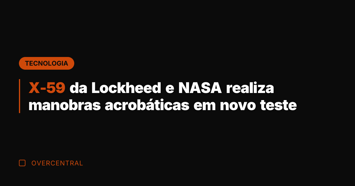 X-59 da Lockheed e NASA realiza manobras acrobáticas em novo teste