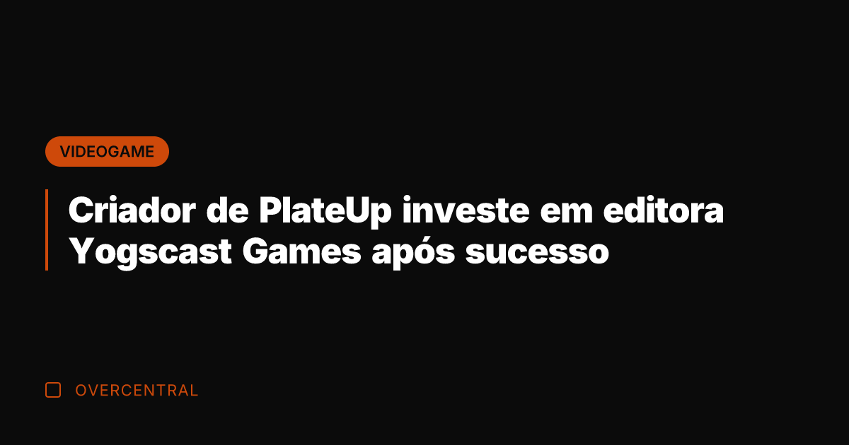 Criador de PlateUp investe em editora Yogscast Games após sucesso