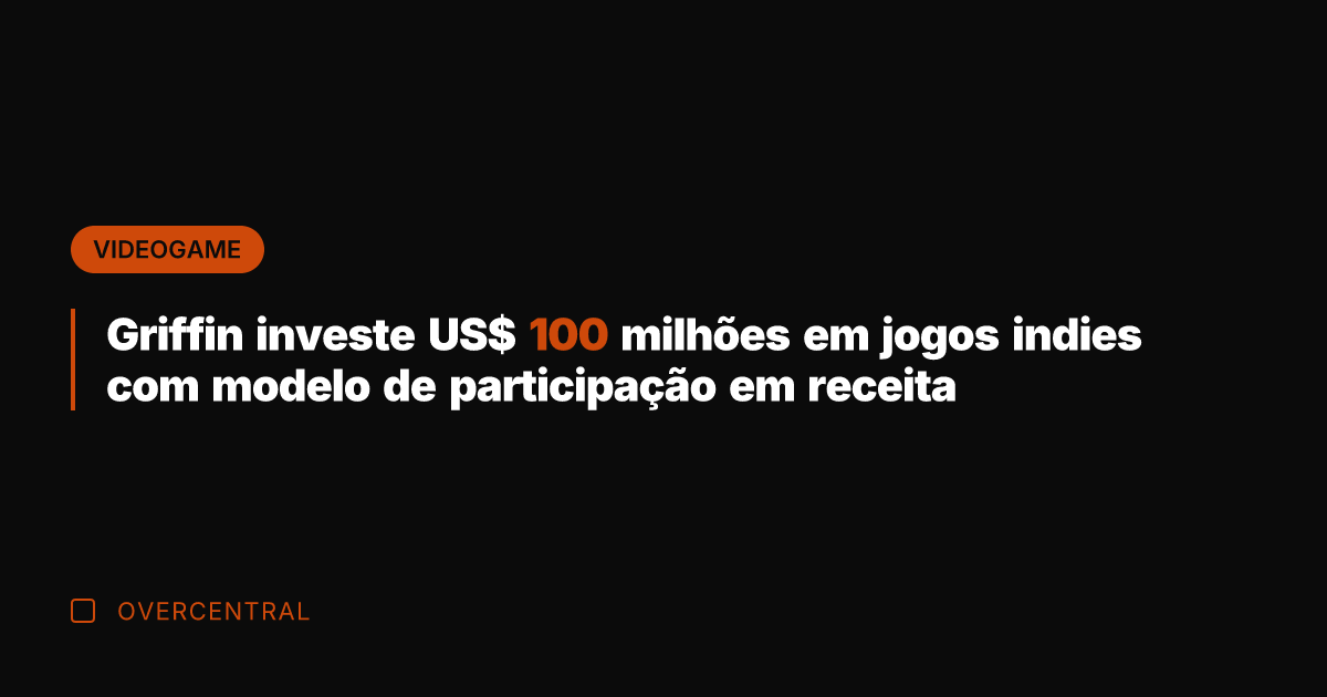Griffin investe US$ 100 milhões em jogos indies com modelo de participação