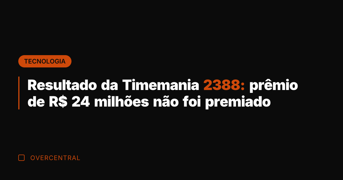 Resultado da Timemania 2388: prêmio de R$ 24 milhões não foi premiado