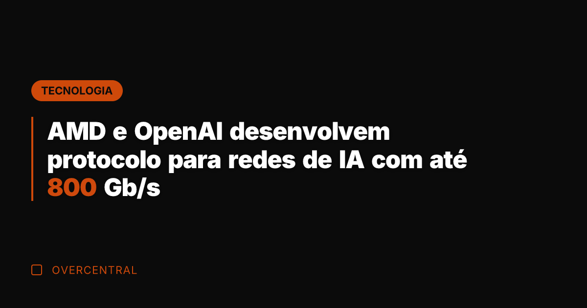 AMD e OpenAI desenvolvem protocolo para redes de IA com até 800