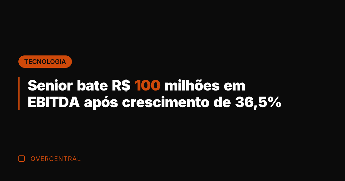 Senior bate R$ 100 milhões em EBITDA após crescimento de 36,5%
