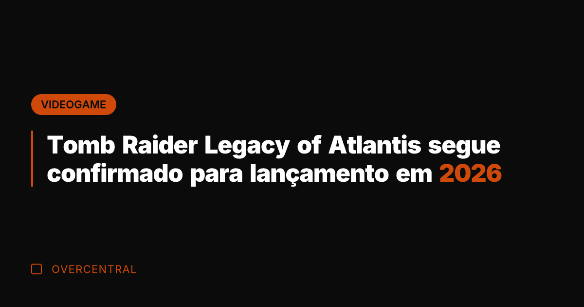 Tomb Raider Legacy of Atlantis segue confirmado para lançamento em 2026