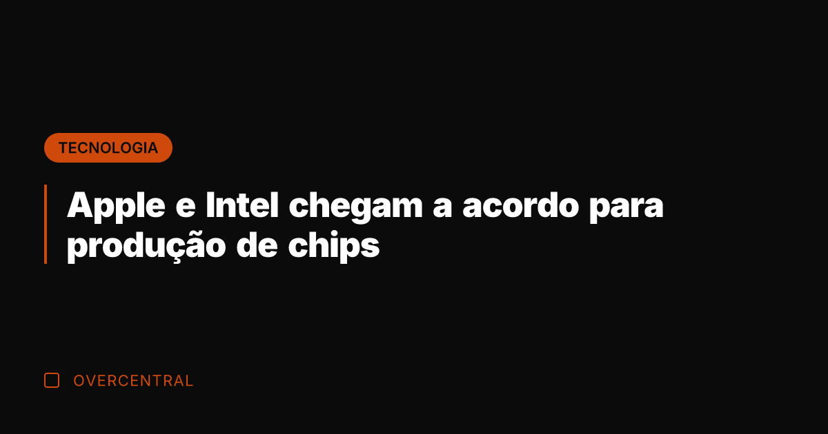 Apple e Intel chegam a acordo para produção de chips