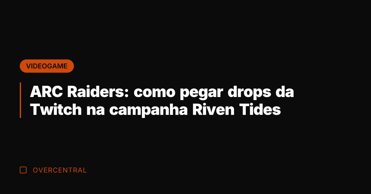 ARC Raiders: como pegar drops da Twitch na campanha Riven Tides ARC Raiders: como pegar drops da Twitch na campanha Riven Tides