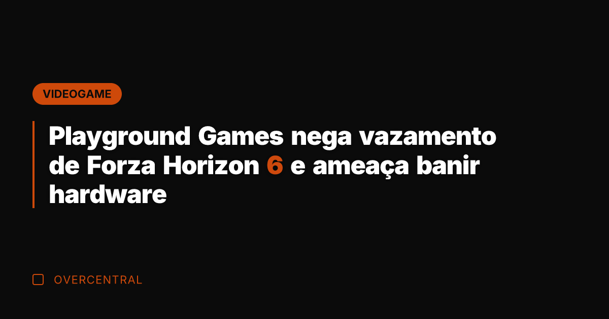 Playground Games nega vazamento de Forza Horizon 6 e ameaça banir hardware Playground Games nega vazamento de Forza Horizon 6 e ameaça banir hardware