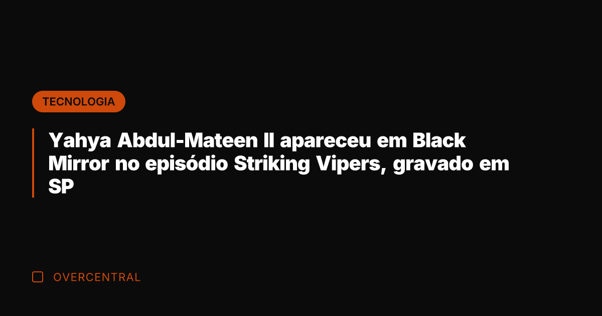 Yahya Abdul-Mateen II apareceu em Black Mirror no episódio Striking Vipers, gravado
