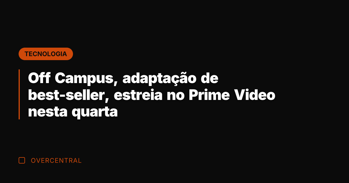 Off Campus, adaptação de best-seller, estreia no Prime Video nesta quarta