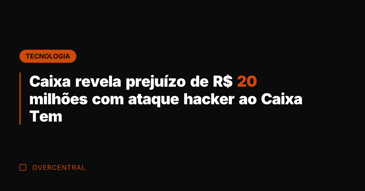 Caixa revela prejuízo de R$ 20 milhões com ataque hacker ao Caixa