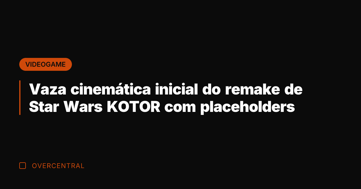Vaza cinemática inicial do remake de Star Wars KOTOR com placeholders
