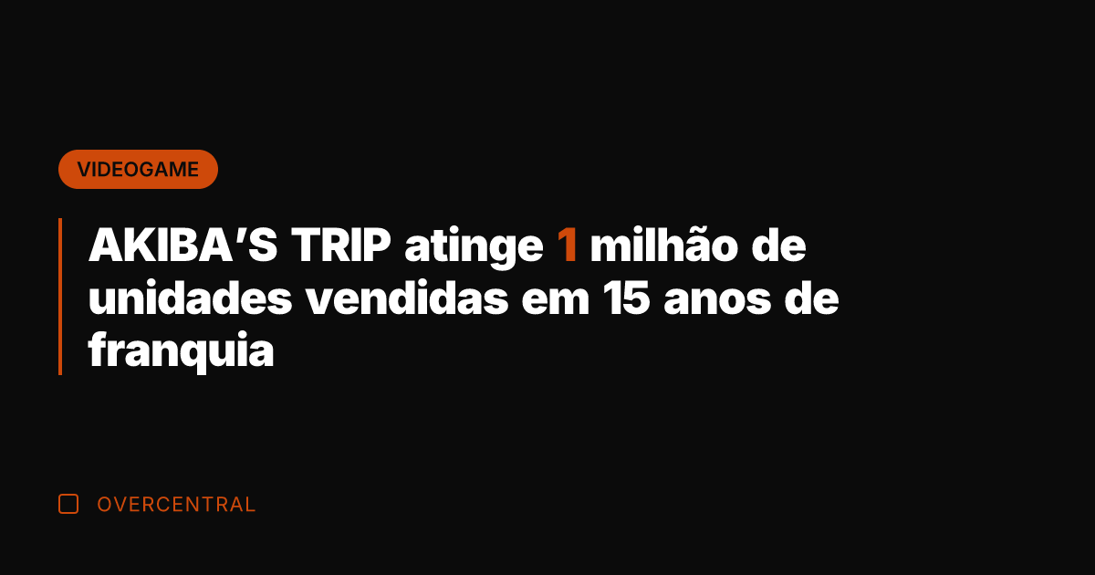 AKIBA’S TRIP atinge 1 milhão de unidades vendidas em 15 anos de AKIBA’S TRIP atinge 1 milhão de unidades vendidas em 15 anos de