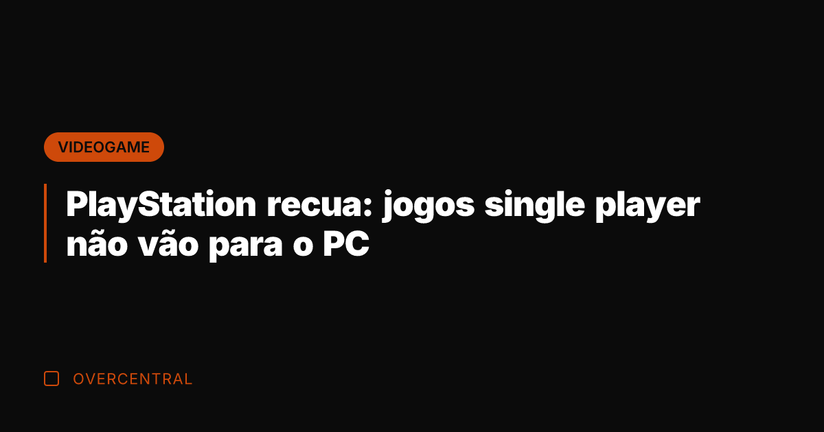 PlayStation recua: jogos single player não vão para o PC