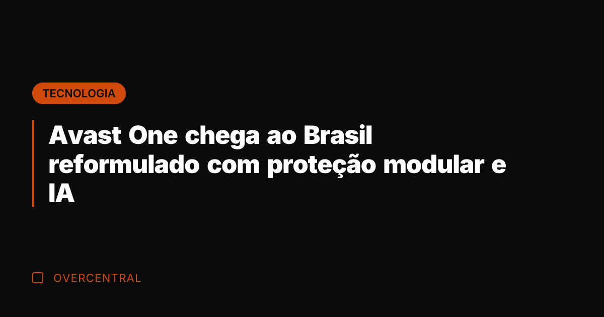 Avast One chega ao Brasil reformulado com proteção modular e IA