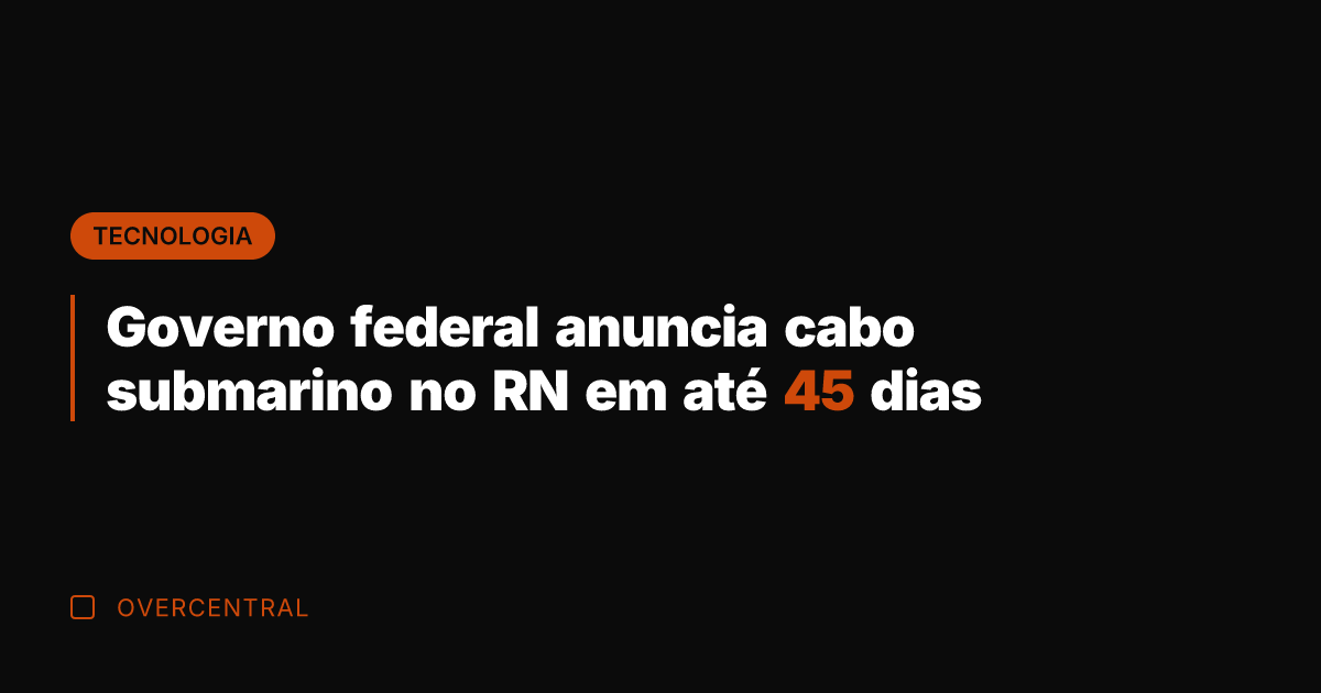Governo federal anuncia cabo submarino no RN em até 45 dias