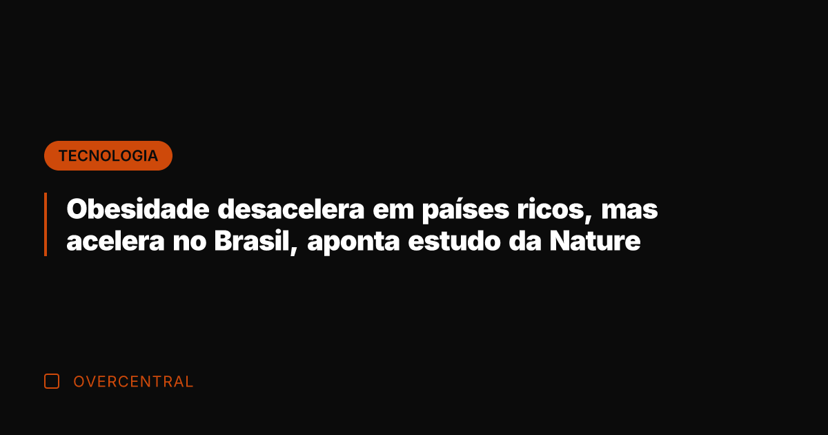 Obesidade desacelera em países ricos, mas acelera no Brasil, aponta estudo da