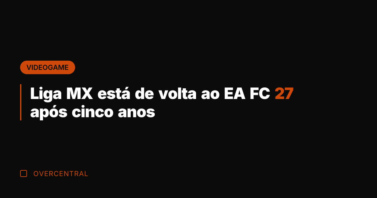 Liga MX está de volta ao EA FC 27 após cinco anos