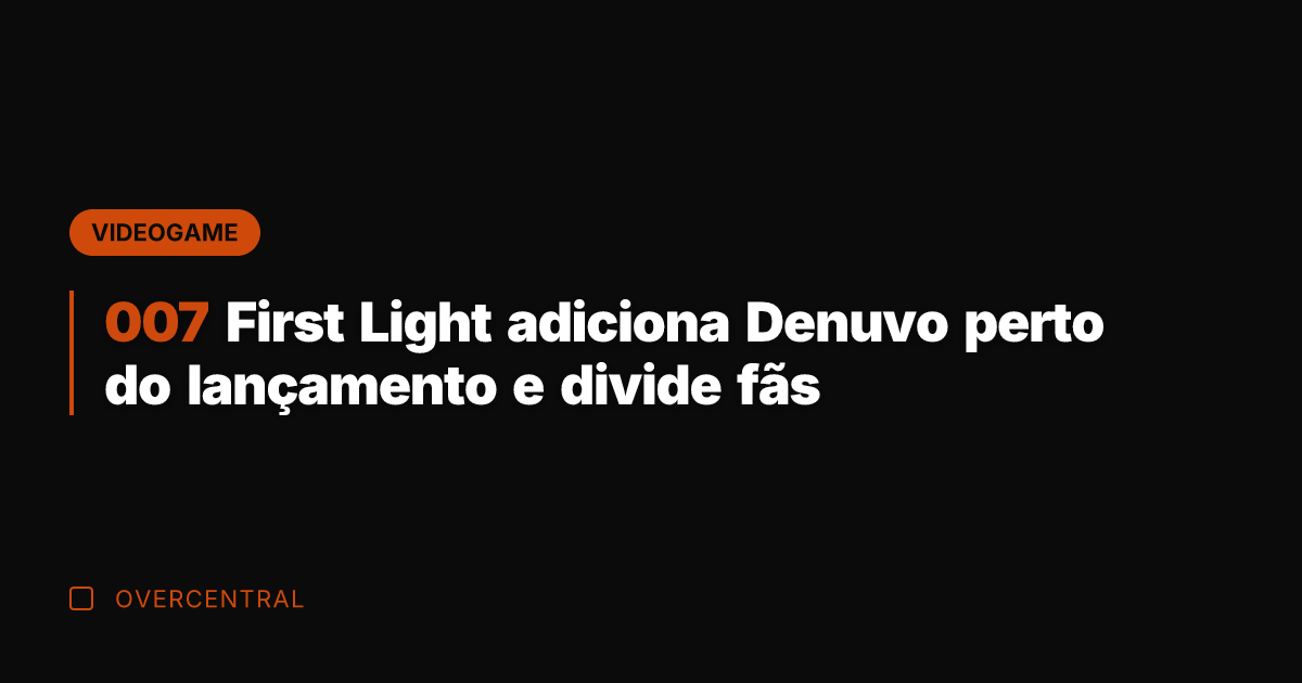 007 First Light adiciona Denuvo perto do lançamento e divide fãs