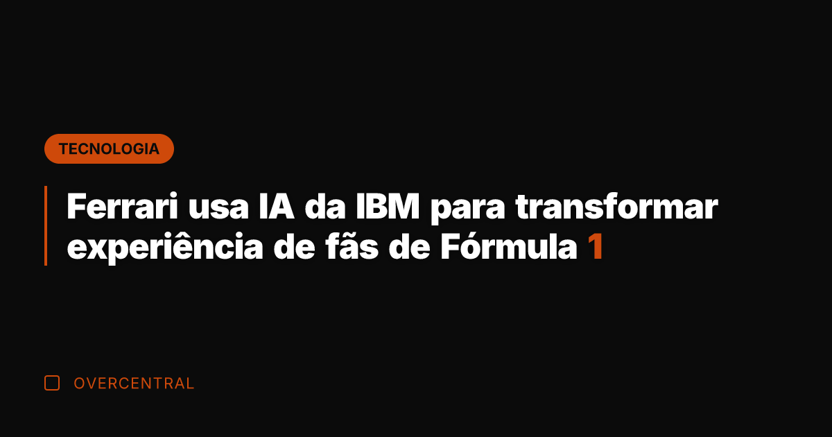 Ferrari usa IA da IBM para transformar experiência de fãs de Fórmula