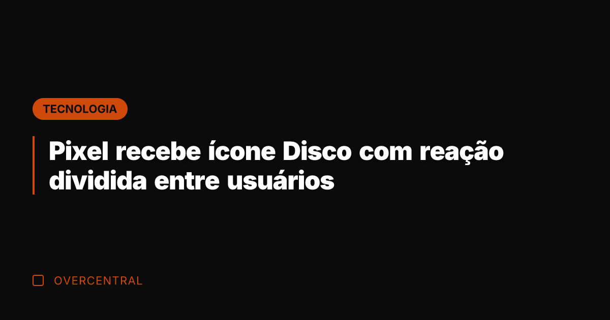 Pixel recebe ícone Disco com reação dividida entre usuários