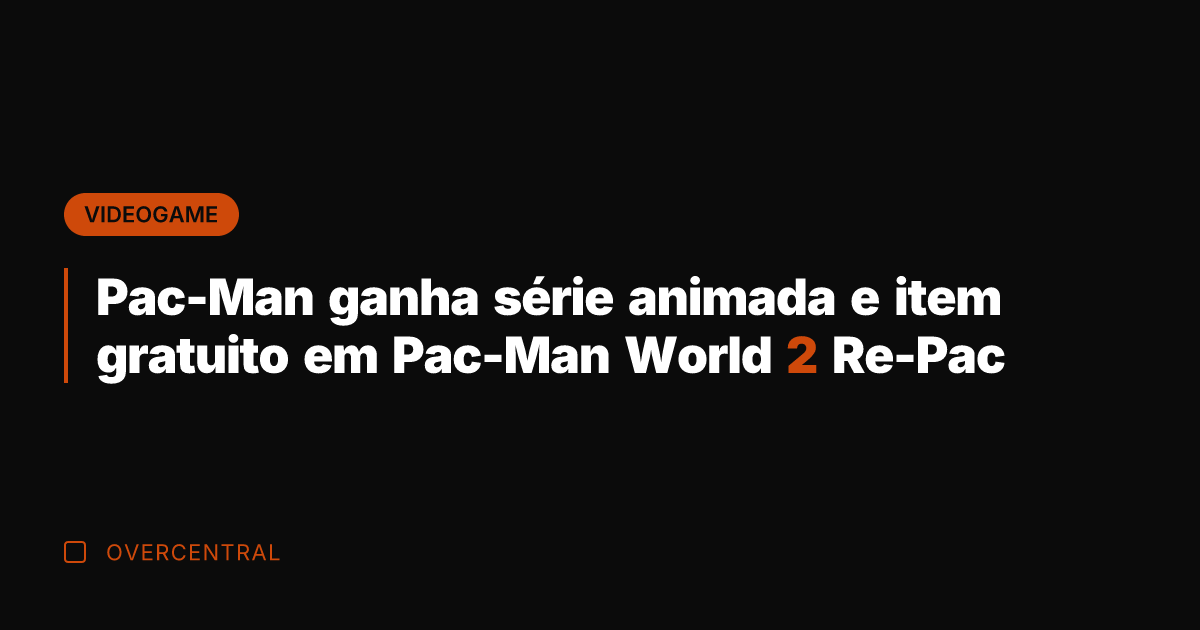 Pac-Man ganha série animada e item gratuito em Pac-Man World 2 Re-Pac