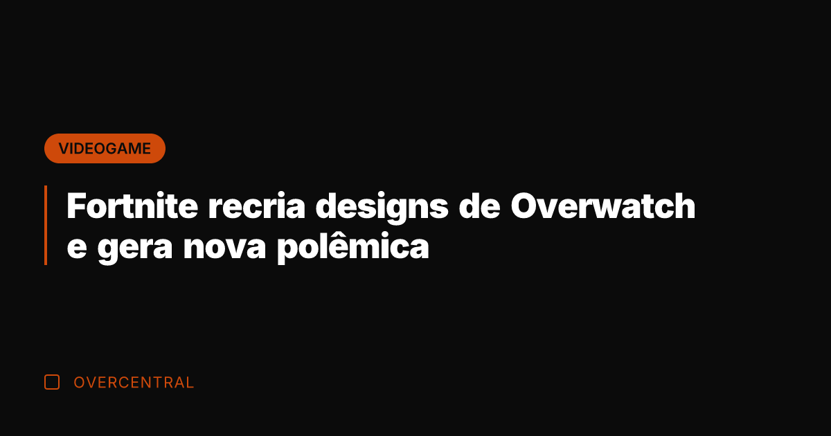 Fortnite recria designs de Overwatch e gera nova polêmica