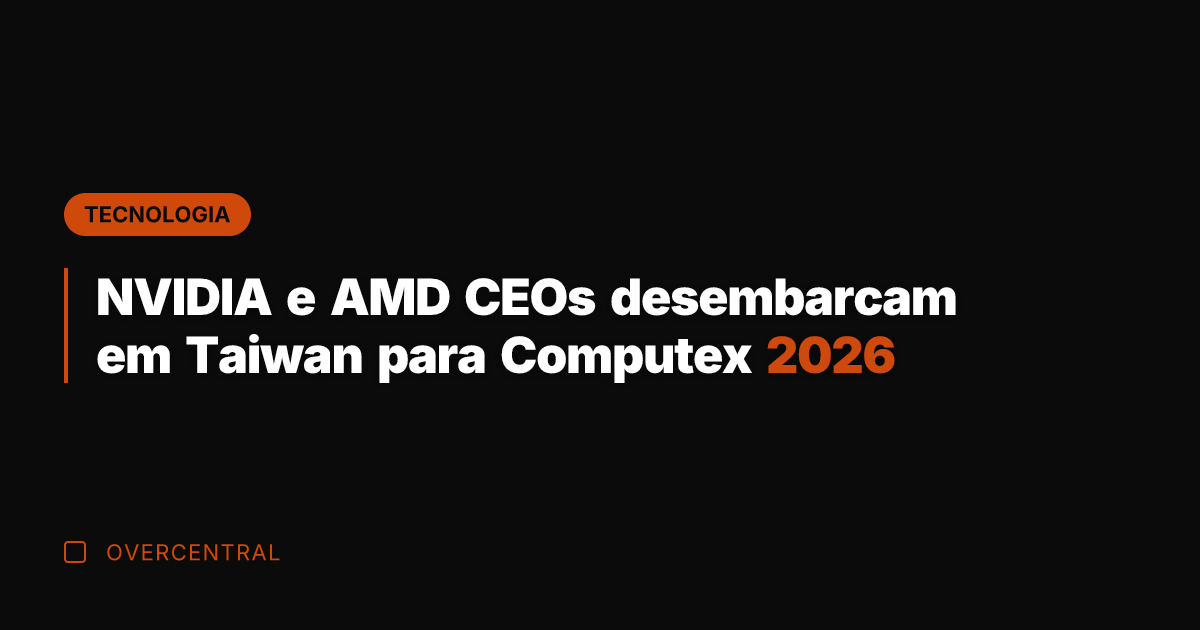 NVIDIA e AMD CEOs desembarcam em Taiwan para Computex 2026