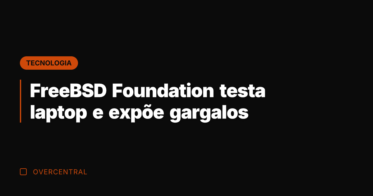 FreeBSD Foundation testa laptop e expõe gargalos