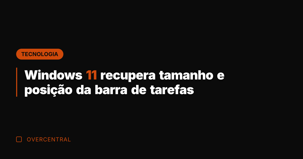 Windows 11 recupera tamanho e posição da barra de tarefas