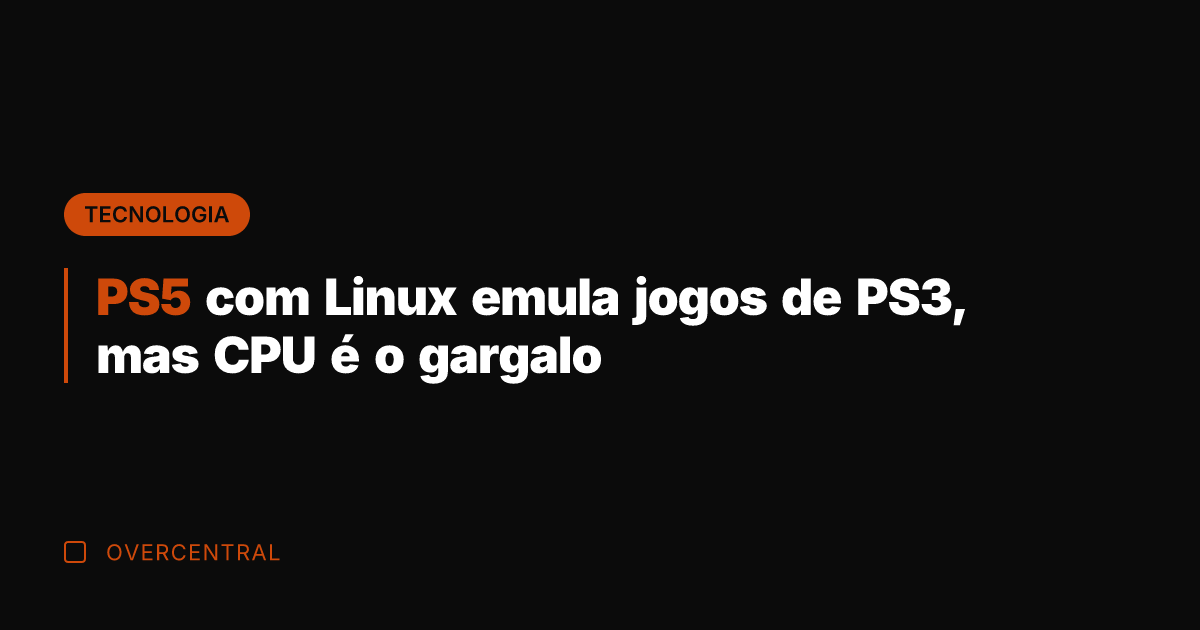 PS5 com Linux emula jogos de PS3, mas CPU é o gargalo