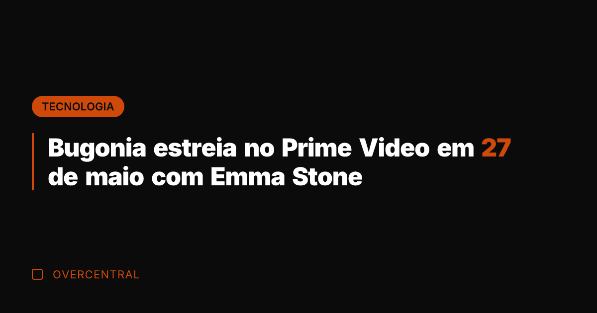 Bugonia estreia no Prime Video em 27 de maio com Emma Stone