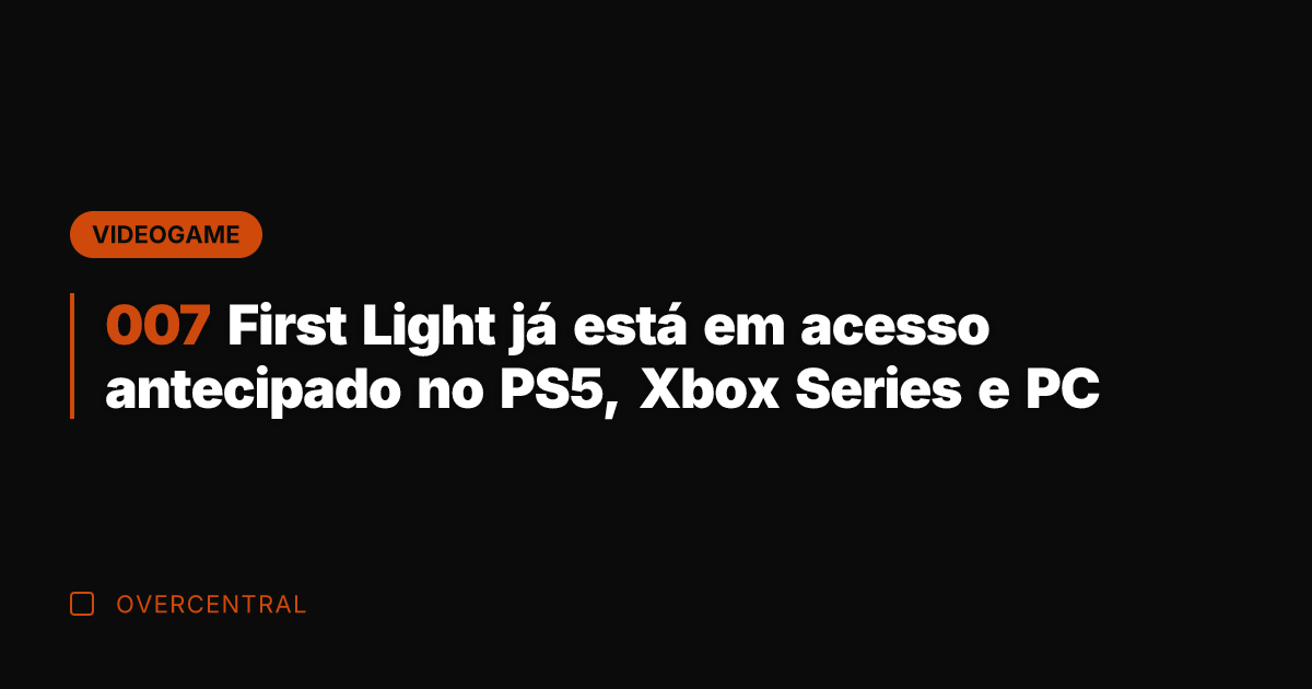 007 First Light já está em acesso antecipado no PS5, Xbox Series