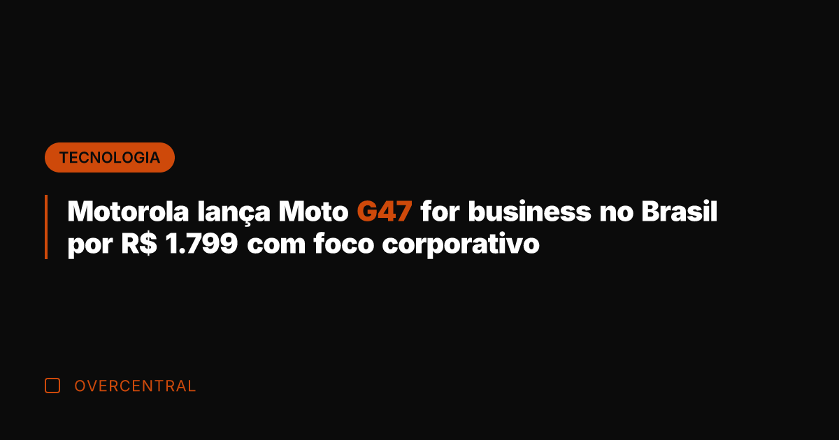 Motorola lança Moto G47 for business no Brasil por R$ 1.799 com