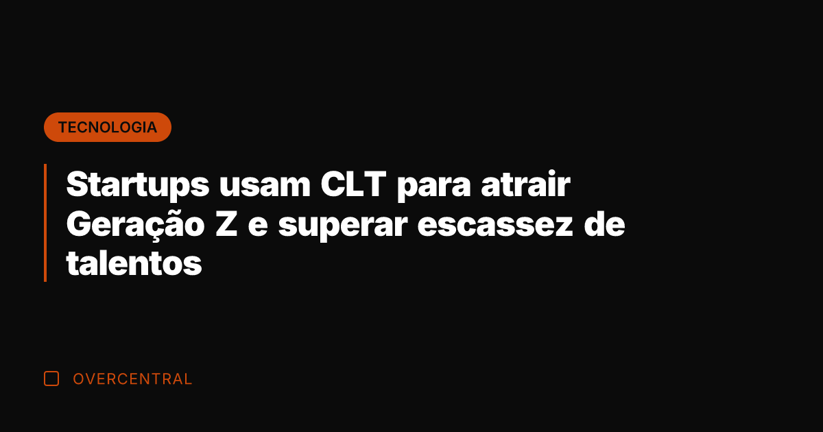 Startups usam CLT para atrair Geração Z e superar escassez de talentos