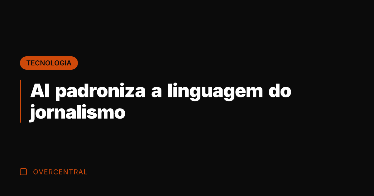 AI padroniza a linguagem do jornalismo