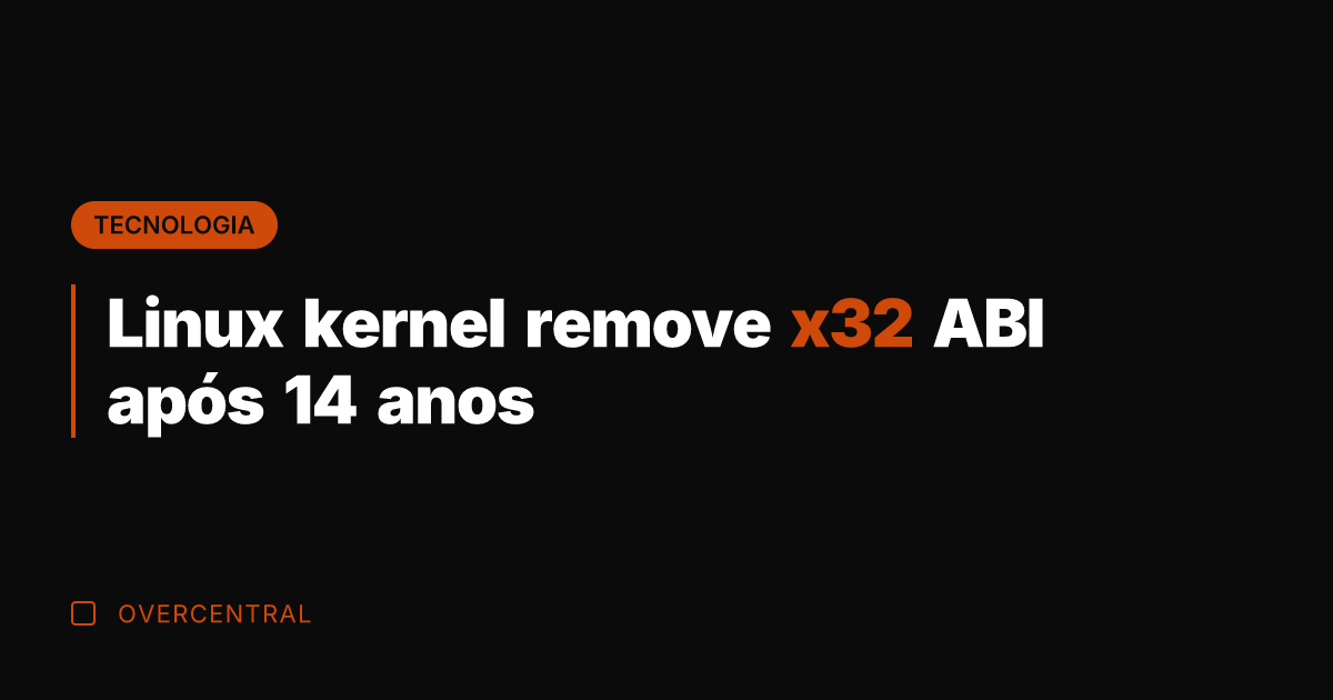Linux kernel remove x32 ABI após 14 anos