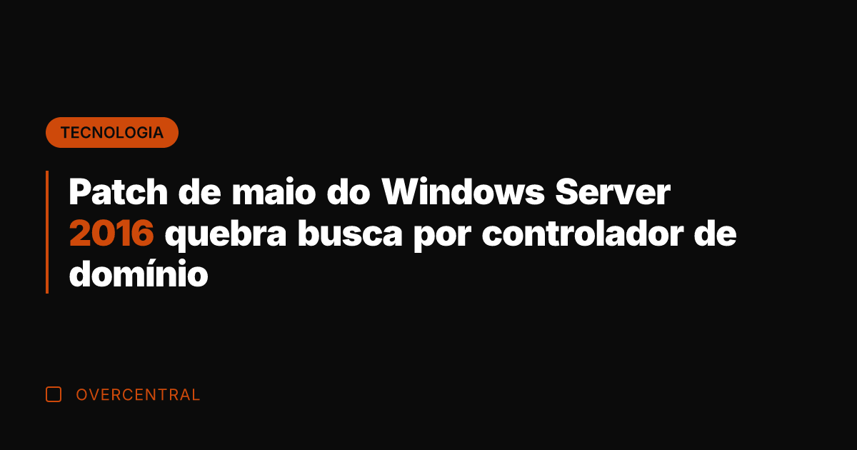 Patch de maio do Windows Server 2016 quebra busca por controlador de