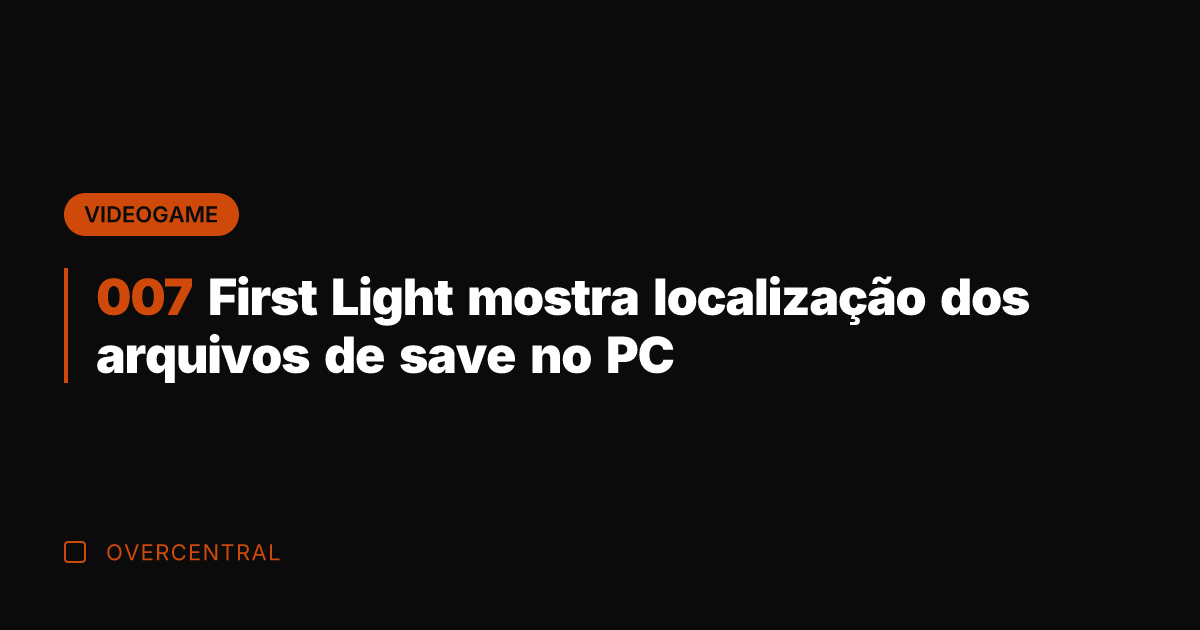 007 First Light mostra localização dos arquivos de save no PC